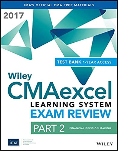 Wiley CMAexcel Learning System Exam Review 2017:  Part 2, Financial Decision Making (1-year access) Set (Wiley CMA Learning System)